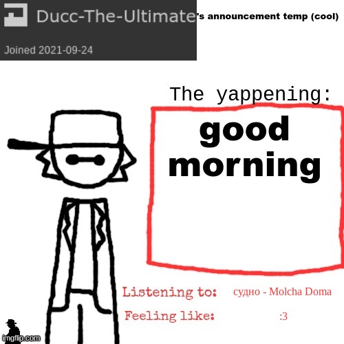 my gf doesn't have school today but I do- | good morning; судно - Molcha Doma; :3 | image tagged in ducc-the-ultimate's announcement temp cool | made w/ Imgflip meme maker