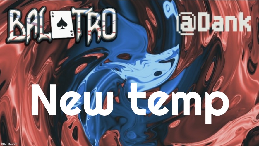 Danks Balatro Temp | New temp | image tagged in danks balatro temp | made w/ Imgflip meme maker