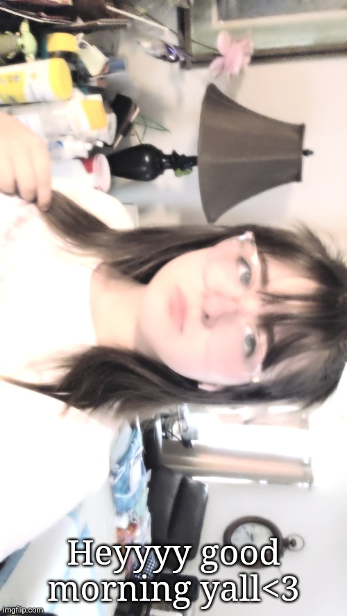 Heyyyy good morning yall<3 | made w/ Imgflip meme maker