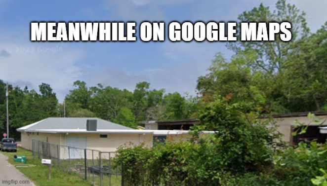 google maps | MEANWHILE ON GOOGLE MAPS | image tagged in google maps,funny | made w/ Imgflip meme maker