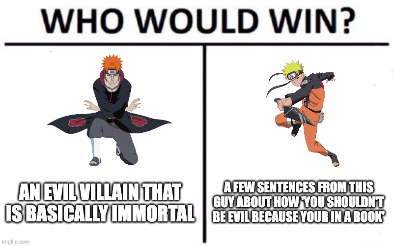 That's a skull emoji right there | A FEW SENTENCES FROM THIS GUY ABOUT HOW 'YOU SHOULDN'T BE EVIL BECAUSE YOUR IN A BOOK'; AN EVIL VILLAIN THAT IS BASICALLY IMMORTAL | image tagged in memes,who would win | made w/ Imgflip meme maker