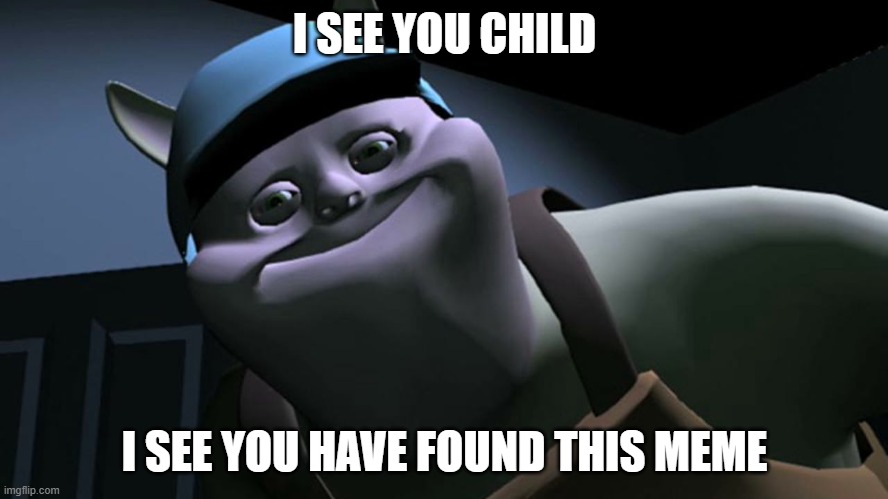 I see you found this meme | I SEE YOU CHILD; I SEE YOU HAVE FOUND THIS MEME | image tagged in uncle samsonite | made w/ Imgflip meme maker
