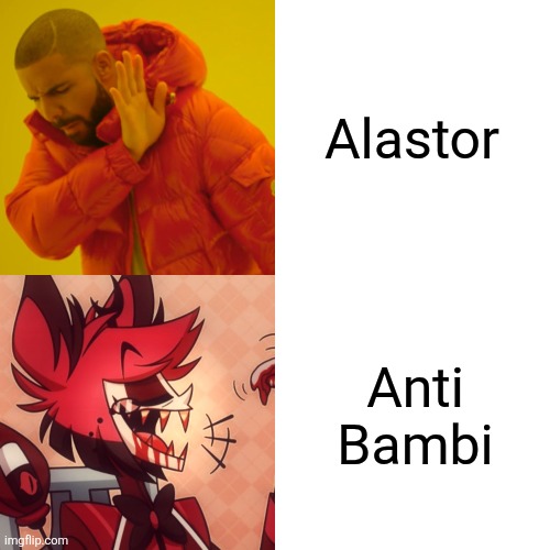 Alastor is Anti bambi | Alastor; Anti Bambi | image tagged in memes,drake hotline bling,hazbin hotel,jpfan102504,alastor hazbin hotel,funny | made w/ Imgflip meme maker