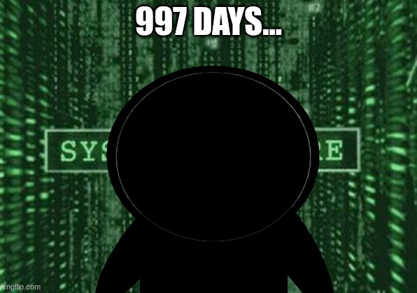 997 DAYS LEFT... | 997 DAYS... | image tagged in glitch in the matrix | made w/ Imgflip meme maker