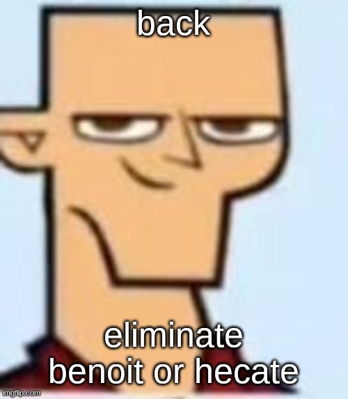 s28* | back; eliminate benoit or hecate | image tagged in tyler | made w/ Imgflip meme maker
