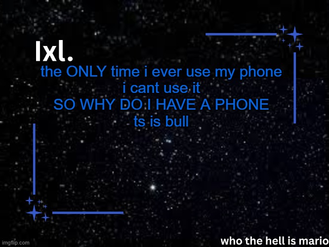 im gonna be on my KNEES begging for her to turn ts off | the ONLY time i ever use my phone
i cant use it
SO WHY DO I HAVE A PHONE
ts is bull | image tagged in ixl temp | made w/ Imgflip meme maker