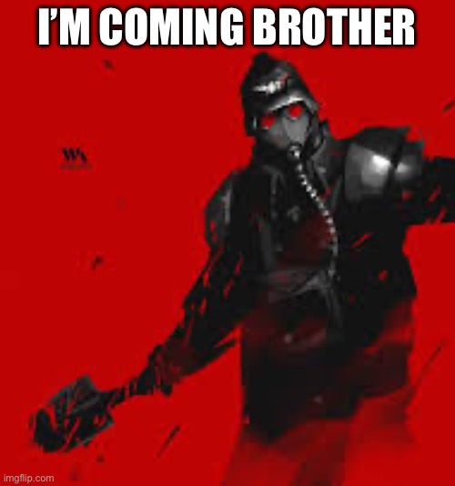 I’M COMING BROTHER | made w/ Imgflip meme maker