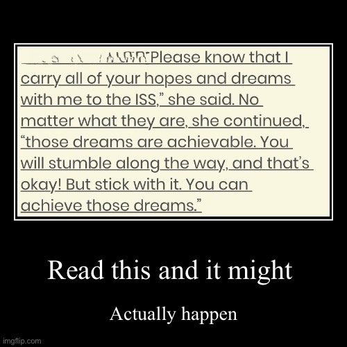 Read this | Read this and it might | Actually happen | image tagged in funny,demotivationals | made w/ Imgflip demotivational maker