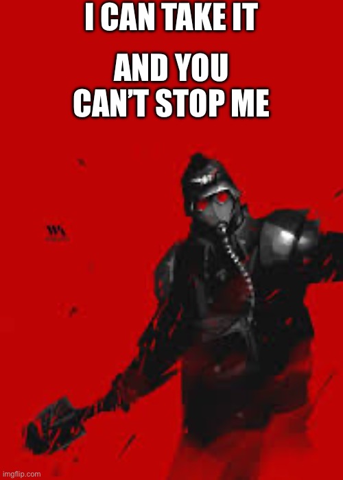 I CAN TAKE IT AND YOU CAN’T STOP ME | made w/ Imgflip meme maker