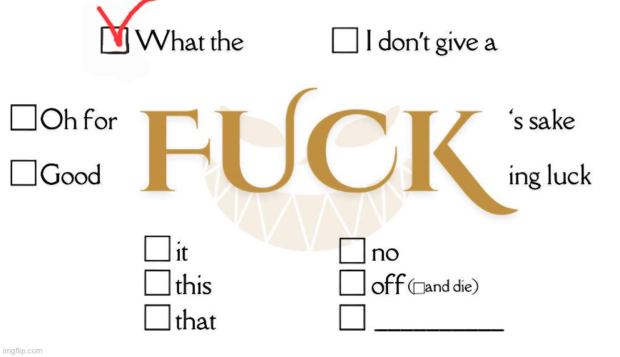 Fuck Template | image tagged in fuck template | made w/ Imgflip meme maker