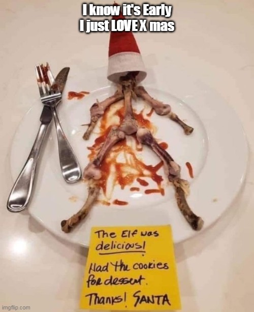 Keebler Company Banned This Meme | I know it's Early
I just LOVE X mas | image tagged in elf meme | made w/ Imgflip meme maker