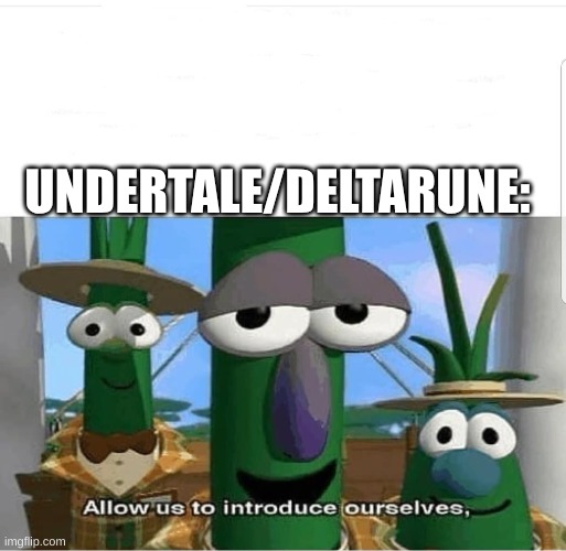 Allow us to introduce ourselves | UNDERTALE/DELTARUNE: | image tagged in allow us to introduce ourselves | made w/ Imgflip meme maker