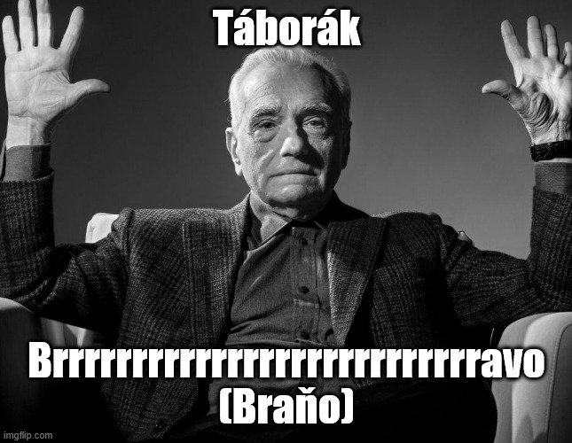 Absolute Cinema | Táborák; Brrrrrrrrrrrrrrrrrrrrrrrrrrravo (Braňo) | image tagged in absolute cinema | made w/ Imgflip meme maker