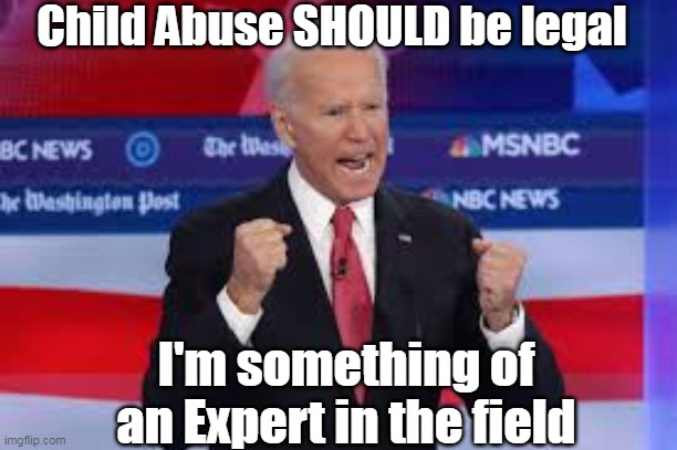 I'm something of an Expert in the field Child Abuse SHOULD be legal | made w/ Imgflip meme maker