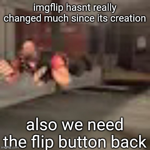 heby from tea forest two | imgflip hasnt really changed much since its creation; also we need the flip button back | image tagged in heby from tea forest two | made w/ Imgflip meme maker