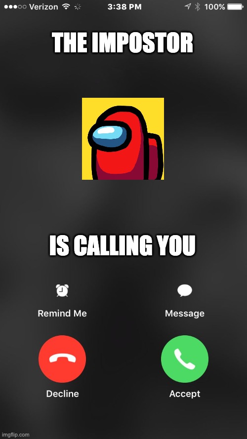 is calling you | THE IMPOSTOR; IS CALLING YOU | image tagged in is calling you | made w/ Imgflip meme maker