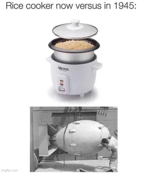 One cooks rice. The other cooks the Asians who grow the rice! | image tagged in memes,funny,rice cooker,bomb,1945 | made w/ Imgflip meme maker