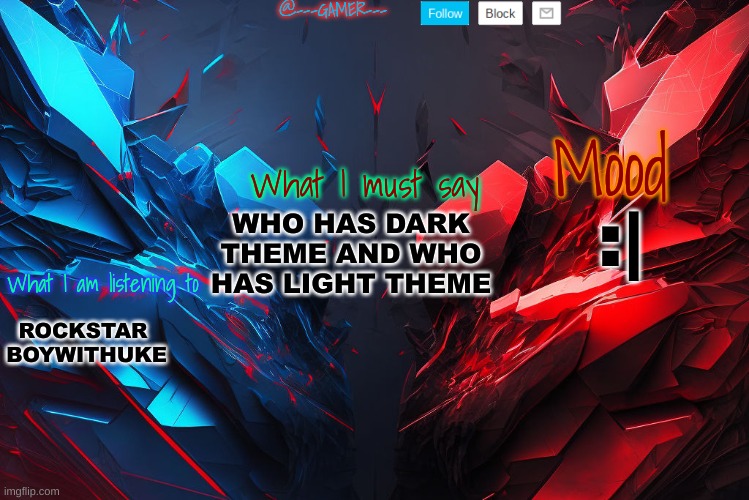 @---GAMER--- announcement template (credits to YCI) Template | :|; WHO HAS DARK THEME AND WHO HAS LIGHT THEME; ROCKSTAR 
BOYWITHUKE | image tagged in ---gamer--- announcement template credits to yci template | made w/ Imgflip meme maker