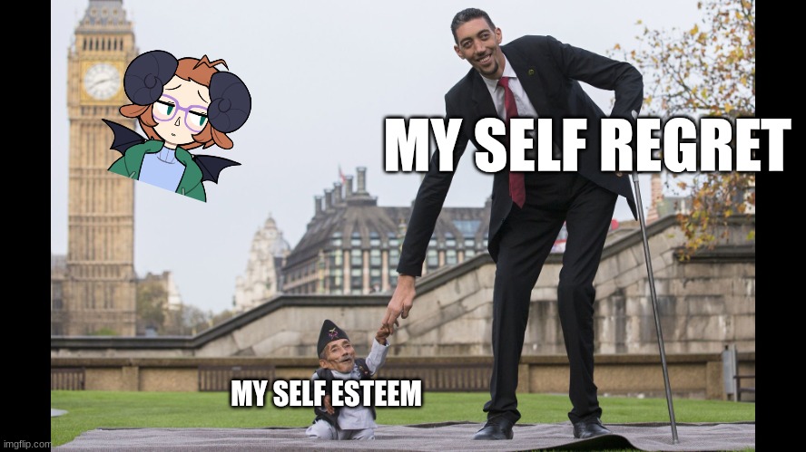 tall man and small guy | MY SELF REGRET; MY SELF ESTEEM | image tagged in tall man and small guy | made w/ Imgflip meme maker
