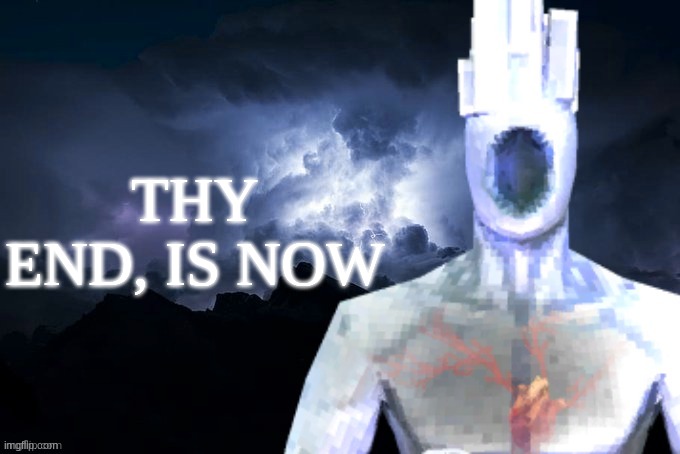 Low Tier Minos Prime | THY END, IS NOW | image tagged in low tier minos prime | made w/ Imgflip meme maker