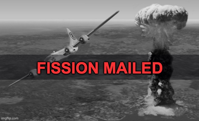 Hiroshima | FISSION MAILED | image tagged in hiroshima,fission mailed,memes,funny,life is a race be a racist | made w/ Imgflip meme maker