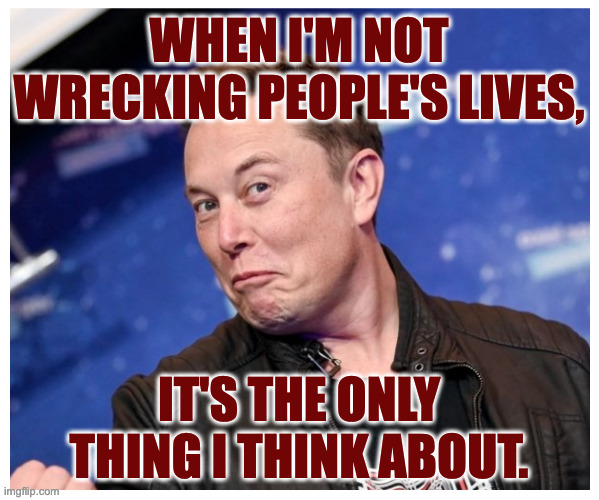 WHEN I'M NOT WRECKING PEOPLE'S LIVES, IT'S THE ONLY THING I THINK ABOUT. | made w/ Imgflip meme maker