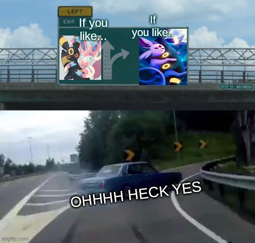 Left Exit 12 Off Ramp Meme | If you like.. If you like... OHHHH HECK YES | image tagged in memes,left exit 12 off ramp | made w/ Imgflip meme maker