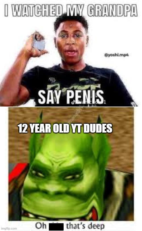 those lyrics hit hard man | 12 YEAR OLD YT DUDES | image tagged in oh shit thats deep,nba youngboy,misheard lyrics | made w/ Imgflip meme maker