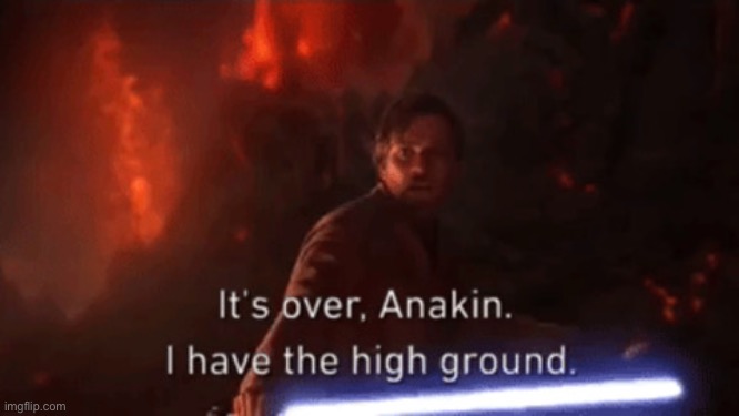 image tagged in i have the high ground | made w/ Imgflip meme maker