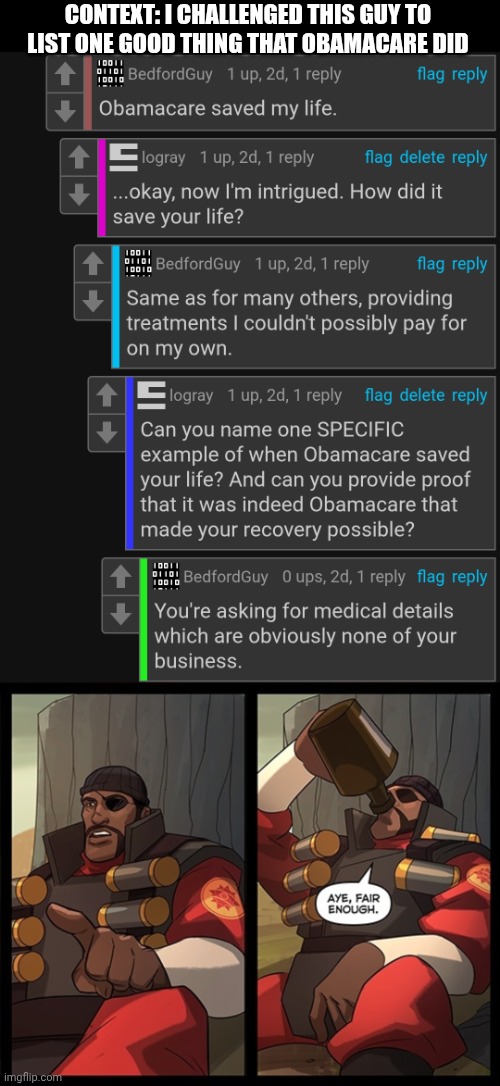 This is the best comeback I've ever seen from a liberal | CONTEXT: I CHALLENGED THIS GUY TO LIST ONE GOOD THING THAT OBAMACARE DID | image tagged in aye fair enough | made w/ Imgflip meme maker