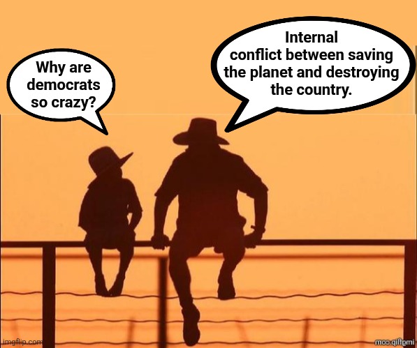 democrats, explained | Internal
conflict between saving
the planet and destroying
the country. Why are
democrats
so crazy? | image tagged in memes,democrats,saving the planet,destroying the country,crazy,woke | made w/ Imgflip meme maker