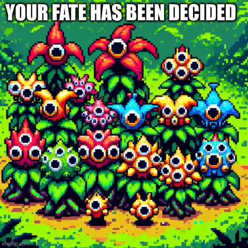 pikmin | YOUR FATE HAS BEEN DECIDED | image tagged in pikmin | made w/ Imgflip meme maker