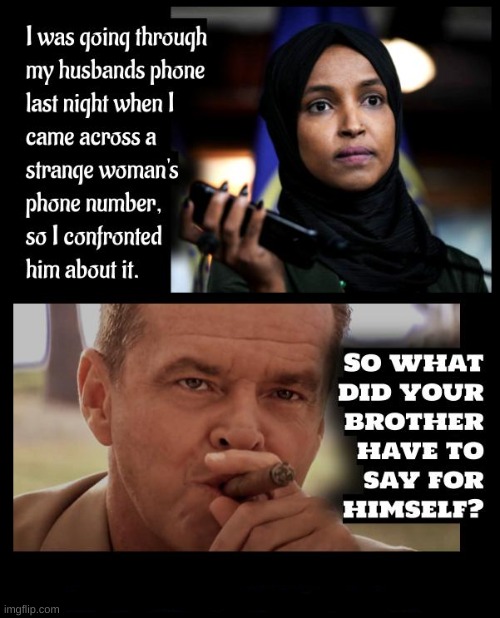 Ironic how Ilhan Omar marrying her brother to commit immigration fraud seems to have fallen completely off the radar | image tagged in ilhan omar,brother,marriage,democrats,politics | made w/ Imgflip meme maker