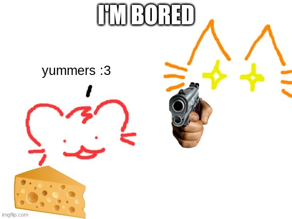 burgercat is NOT happy | I'M BORED | image tagged in burgercat is not happy | made w/ Imgflip meme maker