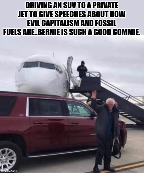 this guy leave pools of hypocrisy where ever he goes. | DRIVING AN SUV TO A PRIVATE JET TO GIVE SPEECHES ABOUT HOW EVIL CAPITALISM AND FOSSIL FUELS ARE..BERNIE IS SUCH A GOOD COMMIE. | image tagged in stupid liberals,crush the commies,political meme,political humor,funny memes,donald trump approves | made w/ Imgflip meme maker