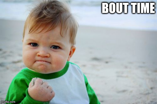 Success Kid Original Meme | BOUT TIME | image tagged in memes,success kid original | made w/ Imgflip meme maker