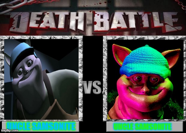 Who would win? | UNCLE SAMSONITE; UNCLE SAMSONITE | image tagged in death battle | made w/ Imgflip meme maker