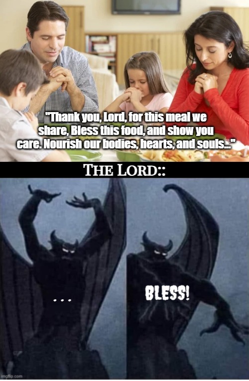 "Thank you, Lord, for this meal we share, Bless this food, and show you care. Nourish our bodies, hearts, and souls..."; The Lord:: | image tagged in funny,prayers,satan | made w/ Imgflip meme maker