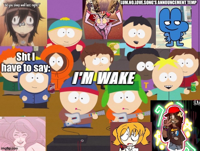 Lum no love's announcement temp | I'M WAKE | image tagged in lum no love's announcement temp | made w/ Imgflip meme maker