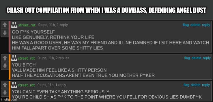 CRASH OUT COMPILATION FROM WHEN I WAS A DUMBASS, DEFENDING ANGEL DUST | made w/ Imgflip meme maker