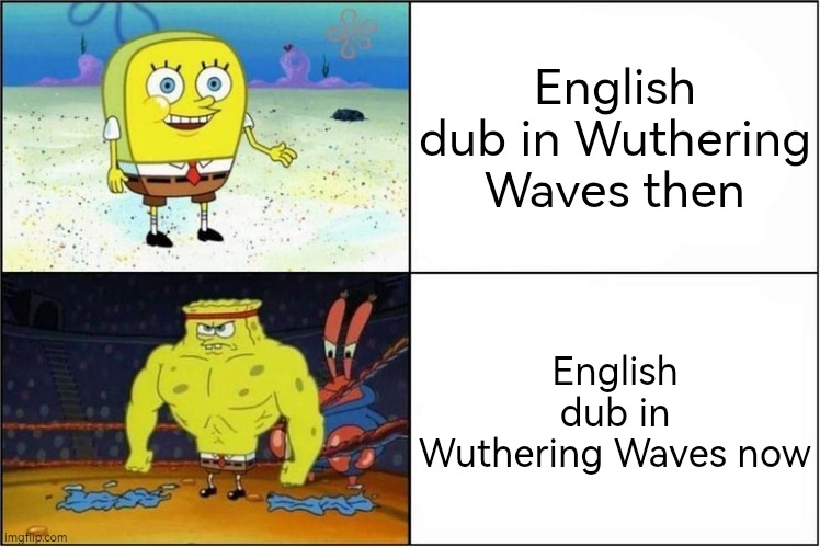 To all people who hate EN dub in Wuthering Waves; It's now better and greater. | English dub in Wuthering Waves then; English dub in Wuthering Waves now | image tagged in weak vs strong spongebob,wuthering waves,english | made w/ Imgflip meme maker