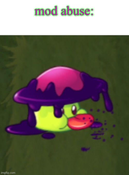 goober | mod abuse: | image tagged in goober | made w/ Imgflip meme maker