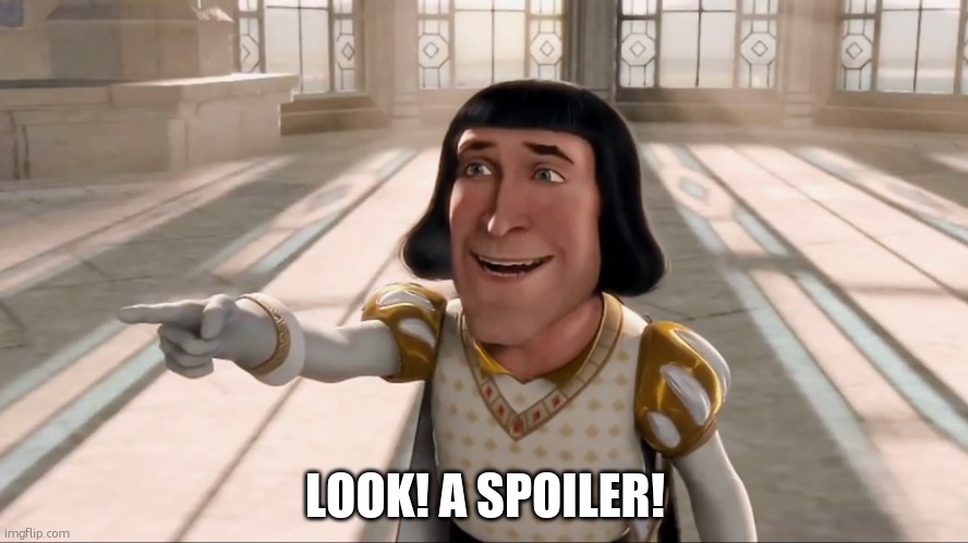 Farquaad Pointing | LOOK! A SPOILER! | image tagged in farquaad pointing | made w/ Imgflip meme maker