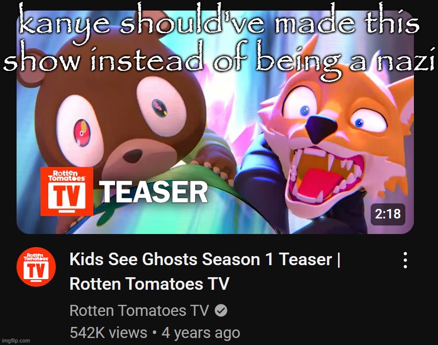 kanye should've made this show instead of being a nazi | made w/ Imgflip meme maker