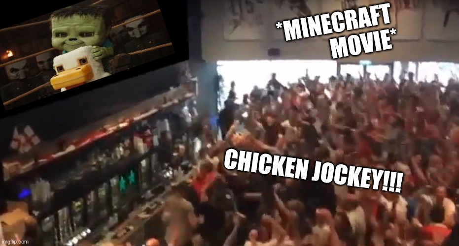 Big CROWD | *MINECRAFT
            MOVIE*; CHICKEN JOCKEY!!! | image tagged in big crowd,minecraft movie,chicken jockey,funny,movies | made w/ Imgflip meme maker