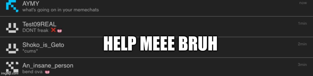 HELP MEEE BRUH | made w/ Imgflip meme maker