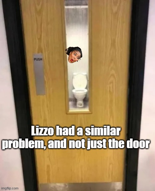 Lizzo had a similar problem, and not just the door | made w/ Imgflip meme maker