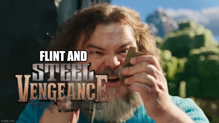 Flint and Steel Vengeance (Cedar Point) | FLINT AND | image tagged in flint and steel,roller coaster,theme park,minecraft movie | made w/ Imgflip meme maker