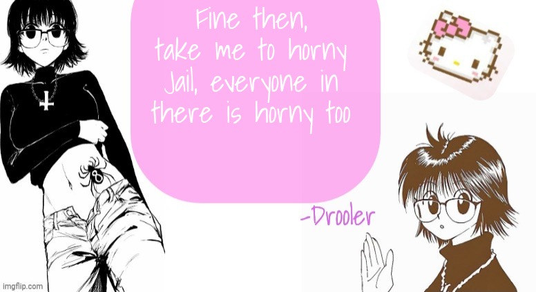 Shizuku announcement template | Fine then, take me to horny Jail, everyone in there is horny too | image tagged in shizuku announcement template | made w/ Imgflip meme maker