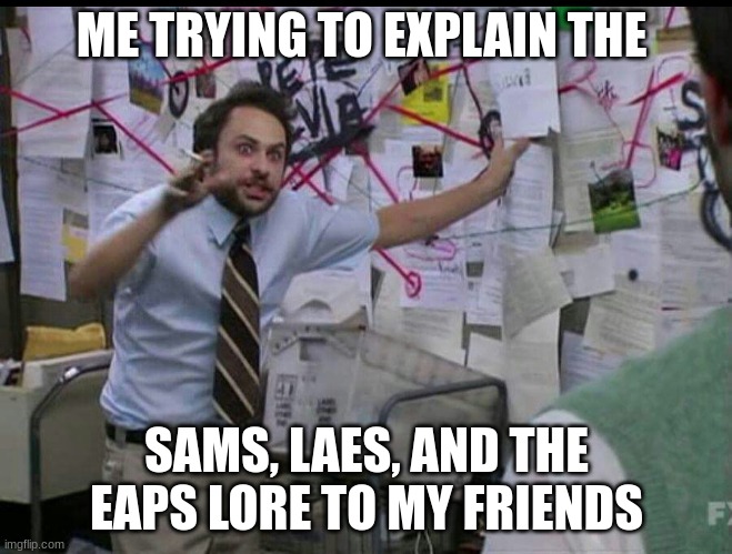 Me explaining lore of my shows | ME TRYING TO EXPLAIN THE; SAMS, LAES, AND THE EAPS LORE TO MY FRIENDS | image tagged in trying to explain,fnaf security breach,youtube,sun and moon show | made w/ Imgflip meme maker
